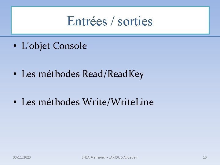 Entrées / sorties • L’objet Console • Les méthodes Read/Read. Key • Les méthodes