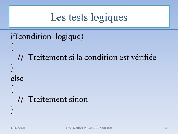 Les tests logiques if(condition_logique) { // Traitement si la condition est vérifiée } else