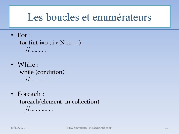 Les boucles et enumérateurs • For : for (int i=0 ; i < N