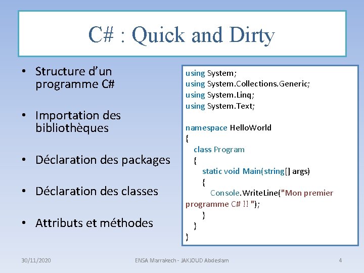 C# : Quick and Dirty • Structure d’un programme C# using System; using System.