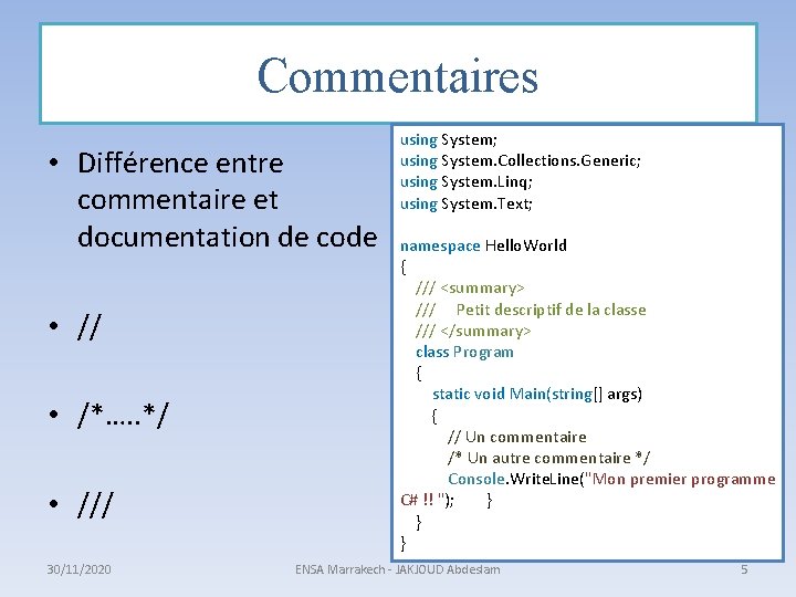 Commentaires • Différence entre commentaire et documentation de code • // • /*…. .