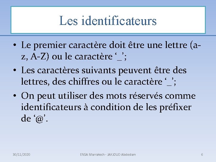 Les identificateurs • Le premier caractère doit être une lettre (az, A-Z) ou le