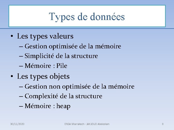 Types de données • Les types valeurs – Gestion optimisée de la mémoire –