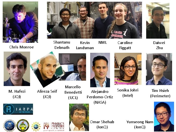 Chris Monroe M. Hafezi (JQI) Shantanu Debnath Alireza Seif (JQI) NML Kevin Landsman Marcello