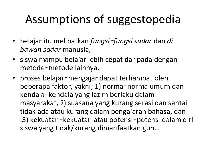 Assumptions of suggestopedia • belajar itu melibatkan fungsi‑fungsi sadar dan di bawah sadar manusia,