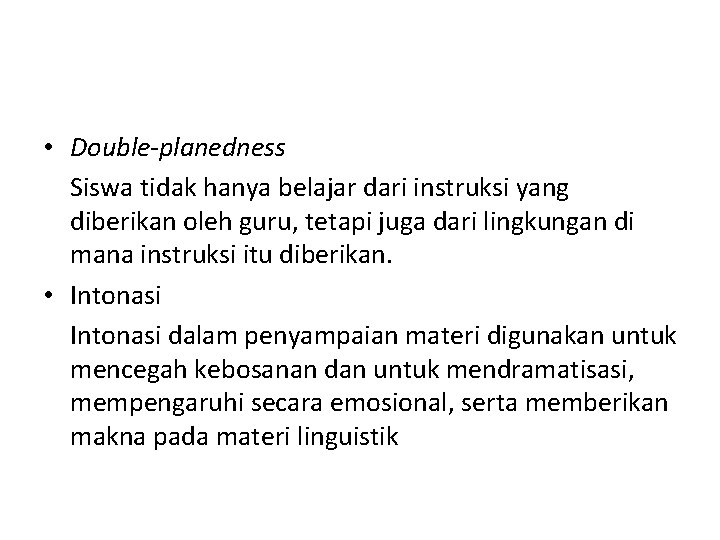  • Double-planedness Siswa tidak hanya belajar dari instruksi yang diberikan oleh guru, tetapi