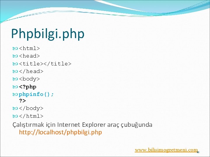 Phpbilgi. php <html> <head> <title></title> </head> <body> <? phpinfo(); ? > </body> </html> Çalıştırmak