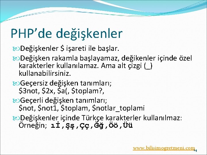 PHP’de değişkenler Değişkenler $ işareti ile başlar. Değişken rakamla başlayamaz, değikenler içinde özel karakterler