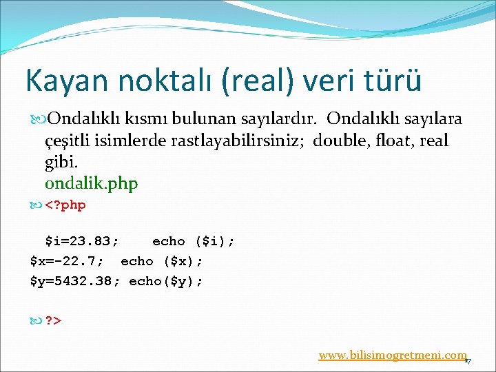 Kayan noktalı (real) veri türü Ondalıklı kısmı bulunan sayılardır. Ondalıklı sayılara çeşitli isimlerde rastlayabilirsiniz;