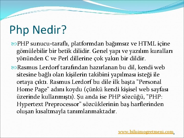 Php Nedir? PHP sunucu-taraflı, platformdan bağımsız ve HTML içine gömülebilir betik dilidir. Genel yapı