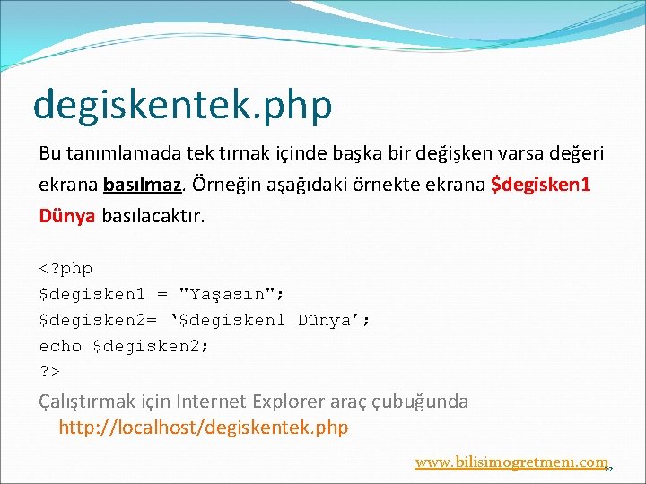 degiskentek. php Bu tanımlamada tek tırnak içinde başka bir değişken varsa değeri ekrana basılmaz.