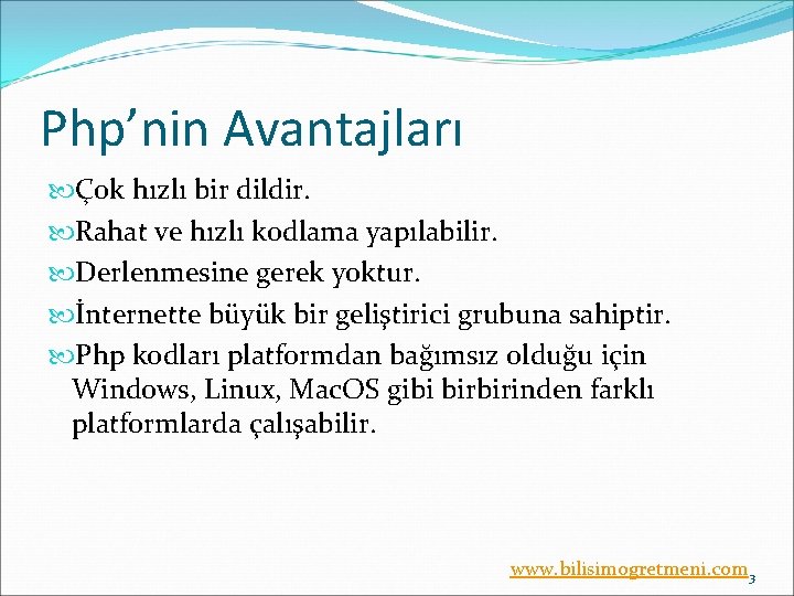 Php’nin Avantajları Çok hızlı bir dildir. Rahat ve hızlı kodlama yapılabilir. Derlenmesine gerek yoktur.