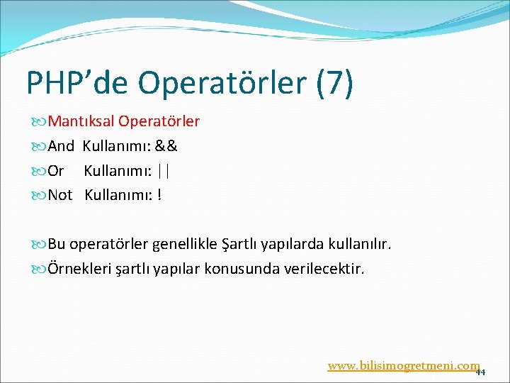 PHP’de Operatörler (7) Mantıksal Operatörler And Kullanımı: && Or Kullanımı: || Not Kullanımı: !