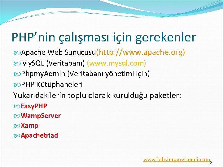 PHP’nin çalışması için gerekenler Apache Web Sunucusu(http: //www. apache. org) My. SQL (Veritabanı) (www.