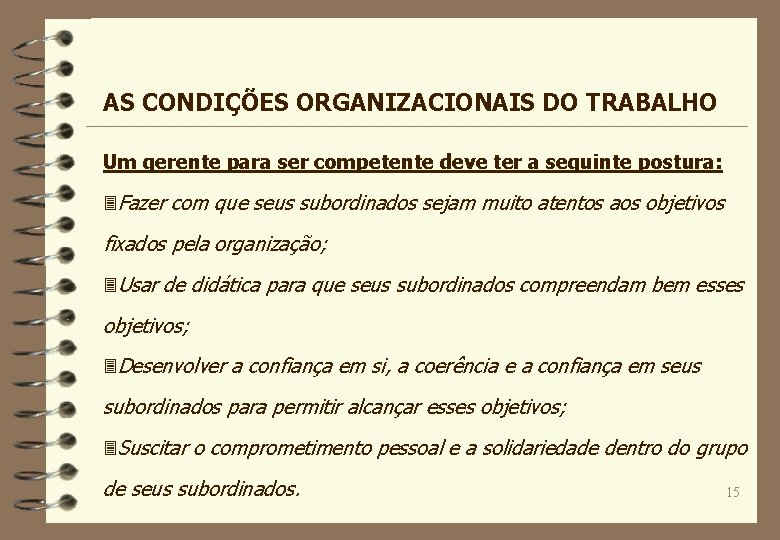 AS CONDIÇÕES ORGANIZACIONAIS DO TRABALHO Um gerente para ser competente deve ter a seguinte