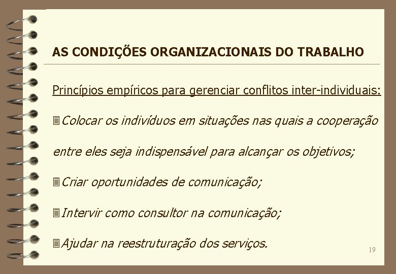 AS CONDIÇÕES ORGANIZACIONAIS DO TRABALHO Princípios empíricos para gerenciar conflitos inter-individuais: 3 Colocar os