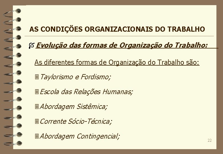 AS CONDIÇÕES ORGANIZACIONAIS DO TRABALHO Í Evolução das formas de Organização do Trabalho: As