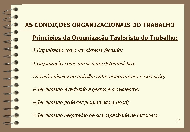 AS CONDIÇÕES ORGANIZACIONAIS DO TRABALHO Princípios da Organização Taylorista do Trabalho: ÀOrganização como um