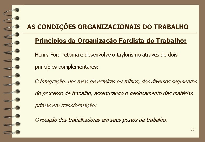 AS CONDIÇÕES ORGANIZACIONAIS DO TRABALHO Princípios da Organização Fordista do Trabalho: Henry Ford retoma