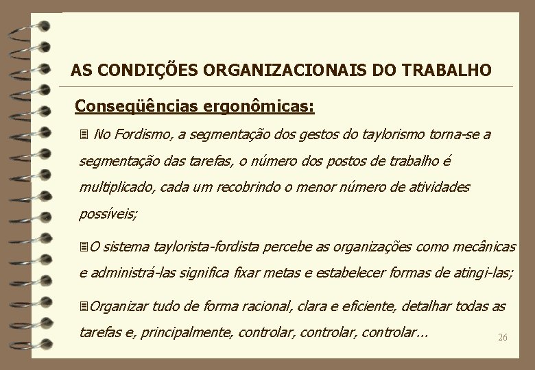 AS CONDIÇÕES ORGANIZACIONAIS DO TRABALHO Conseqüências ergonômicas: 3 No Fordismo, a segmentação dos gestos