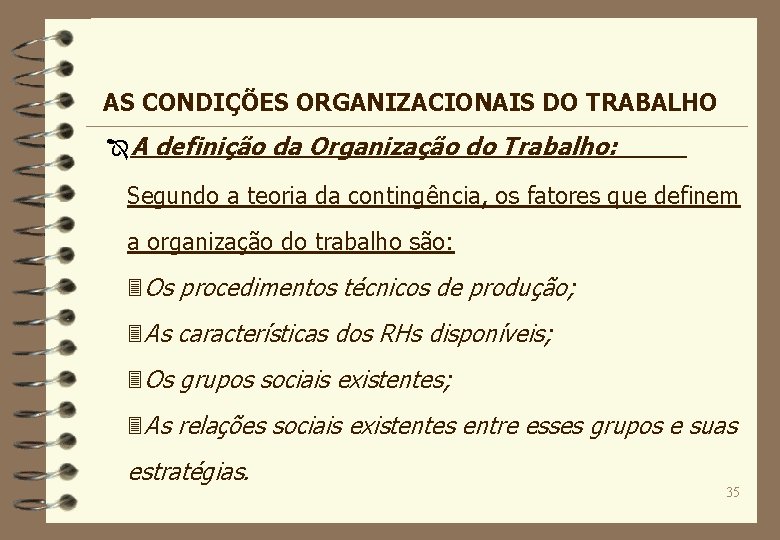 AS CONDIÇÕES ORGANIZACIONAIS DO TRABALHO Î A definição da Organização do Trabalho: Segundo a