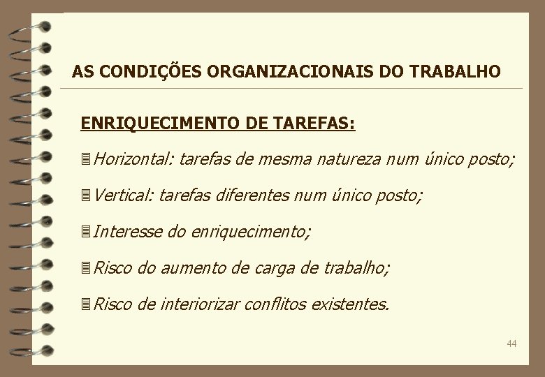 AS CONDIÇÕES ORGANIZACIONAIS DO TRABALHO ENRIQUECIMENTO DE TAREFAS: 3 Horizontal: tarefas de mesma natureza