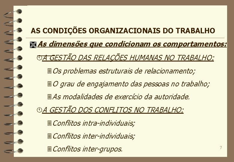 AS CONDIÇÕES ORGANIZACIONAIS DO TRABALHO Ì As dimensões que condicionam os comportamentos: ÀA GESTÃO