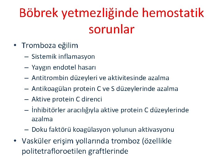 Böbrek yetmezliğinde hemostatik sorunlar • Tromboza eğilim Sistemik inflamasyon Yaygın endotel hasarı Antitrombin düzeyleri