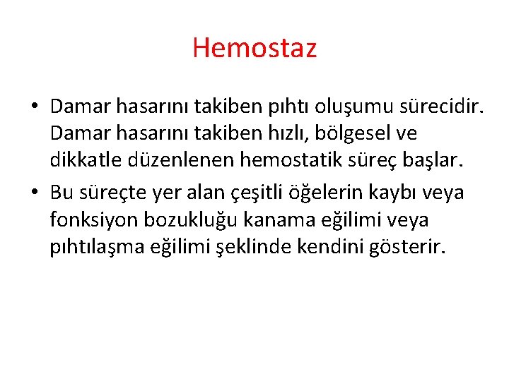 Hemostaz • Damar hasarını takiben pıhtı oluşumu sürecidir. Damar hasarını takiben hızlı, bölgesel ve