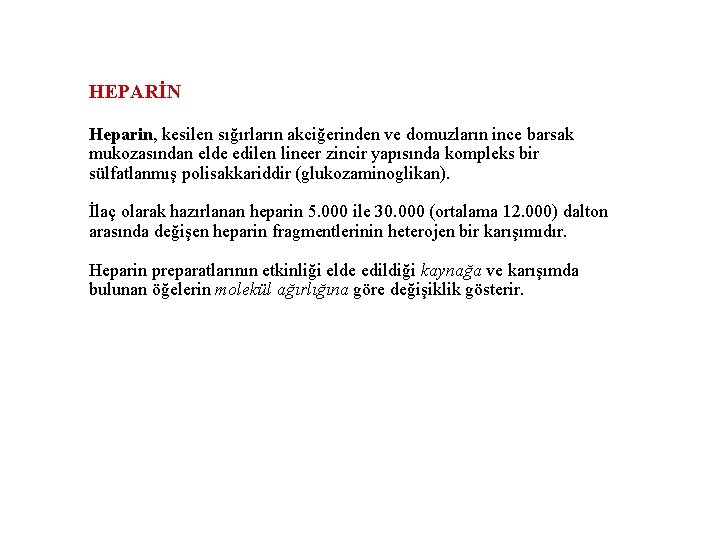 HEPARİN Heparin, kesilen sığırların akciğerinden ve domuzların ince barsak mukozasından elde edilen lineer zincir