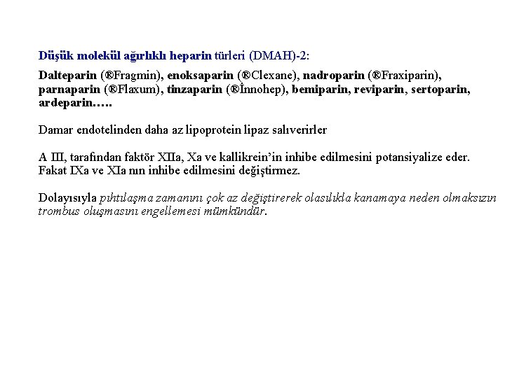 Düşük molekül ağırlıklı heparin türleri (DMAH)-2: Dalteparin (®Fragmin), enoksaparin (®Clexane), nadroparin (®Fraxiparin), parnaparin (®Flaxum),