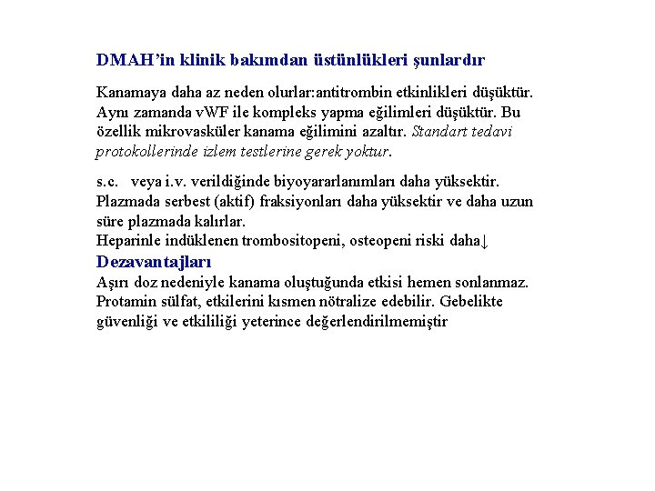 DMAH’in klinik bakımdan üstünlükleri şunlardır Kanamaya daha az neden olurlar: antitrombin etkinlikleri düşüktür. Aynı