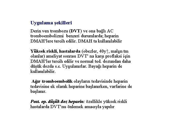 Uygulama şekilleri Derin ven trombozu (DVT) ve ona bağlı AC tromboembolizmi benzeri durumlarda; heparin