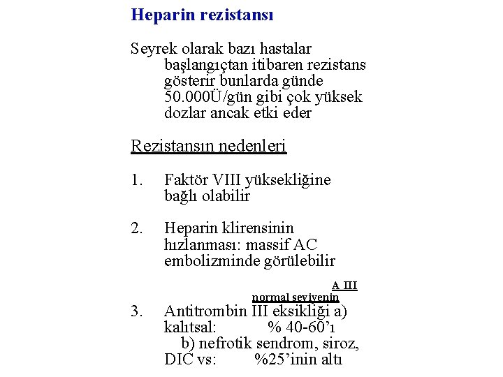 Heparin rezistansı Seyrek olarak bazı hastalar başlangıçtan itibaren rezistans gösterir bunlarda günde 50. 000Ü/gün