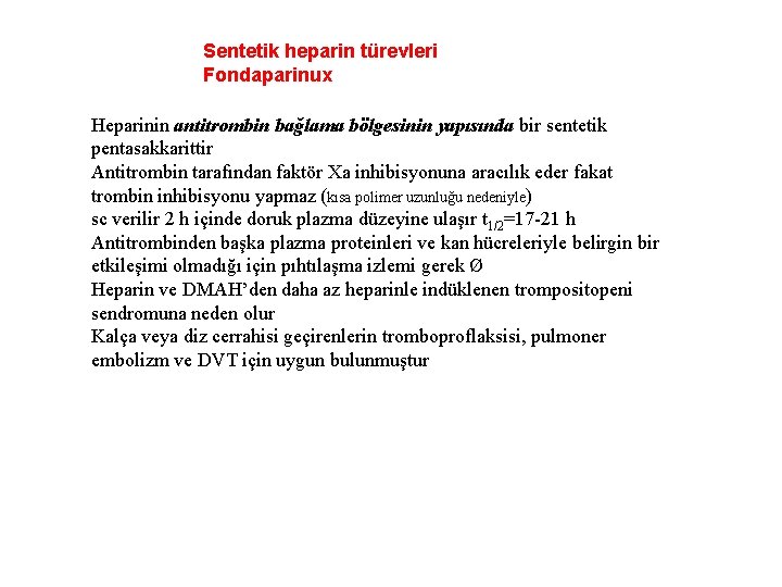 Sentetik heparin türevleri Fondaparinux Heparinin antitrombin bağlama bölgesinin yapısında bir sentetik pentasakkarittir Antitrombin tarafından