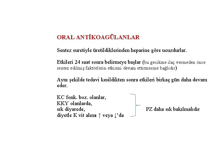 ORAL ANTİKOAGÜLANLAR Sentez suretiyle üretildiklerinden heparine göre ucuzdurlar. Etkileri 24 saat sonra belirmeye başlar