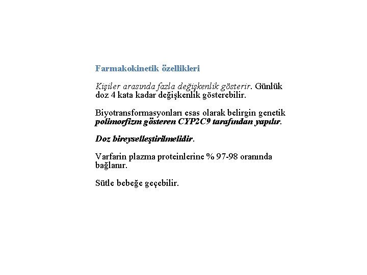 Farmakokinetik özellikleri Kişiler arasında fazla değişkenlik gösterir. Günlük doz 4 kata kadar değişkenlik gösterebilir.