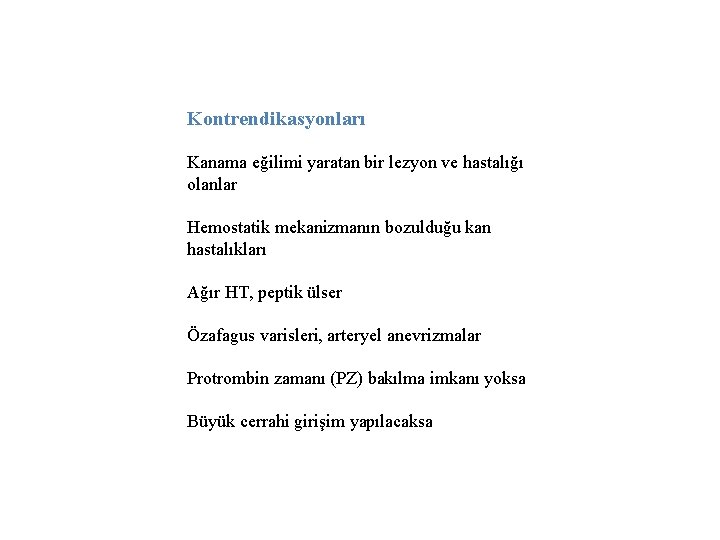 Kontrendikasyonları Kanama eğilimi yaratan bir lezyon ve hastalığı olanlar Hemostatik mekanizmanın bozulduğu kan hastalıkları