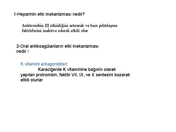 1 -Heparinin etki mekanizması nedir? Antitrombin III etkinliğini artırarak ve bazı pıhtılaşma faktörlerini inaktive