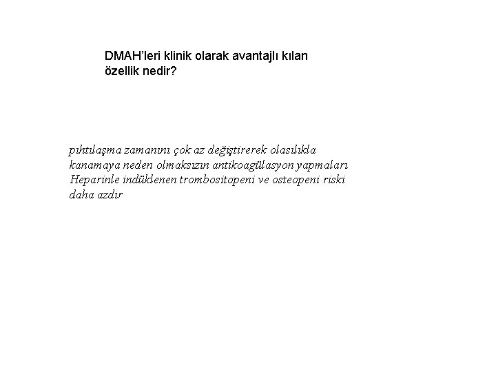 DMAH’leri klinik olarak avantajlı kılan özellik nedir? pıhtılaşma zamanını çok az değiştirerek olasılıkla kanamaya