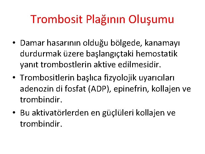 Trombosit Plağının Oluşumu • Damar hasarının olduğu bölgede, kanamayı durdurmak üzere başlangıçtaki hemostatik yanıt