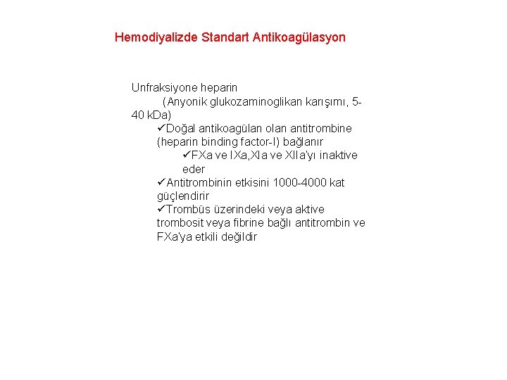 Hemodiyalizde Standart Antikoagülasyon Unfraksiyone heparin (Anyonik glukozaminoglikan karışımı, 540 k. Da) üDoğal antikoagülan olan