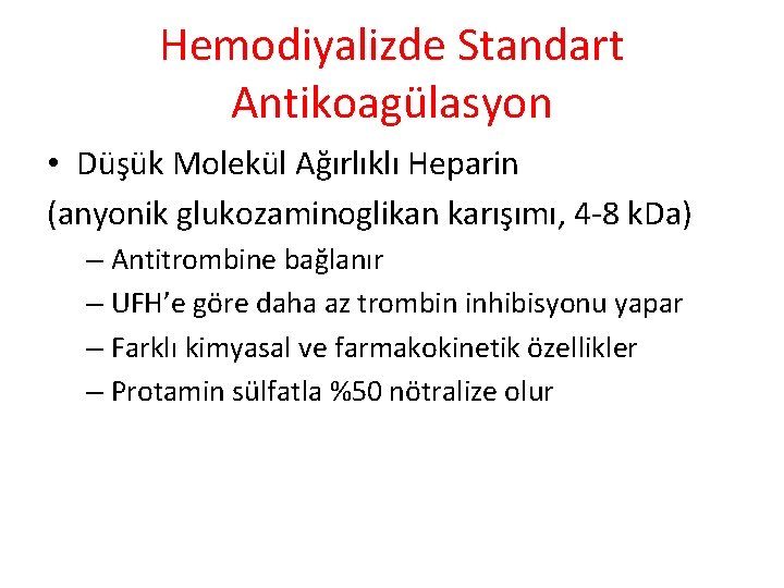 Hemodiyalizde Standart Antikoagülasyon • Düşük Molekül Ağırlıklı Heparin (anyonik glukozaminoglikan karışımı, 4 -8 k.