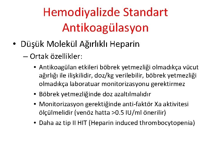 Hemodiyalizde Standart Antikoagülasyon • Düşük Molekül Ağırlıklı Heparin – Ortak özellikler: • Antikoagülan etkileri