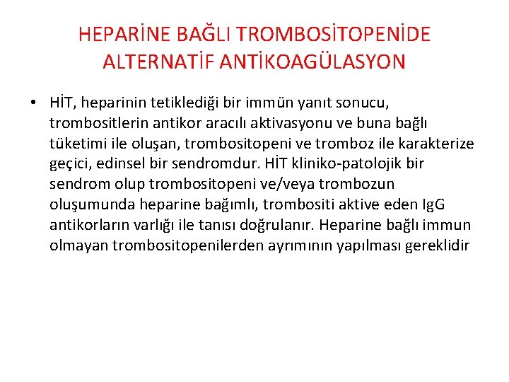 HEPARİNE BAĞLI TROMBOSİTOPENİDE ALTERNATİF ANTİKOAGÜLASYON • HİT, heparinin tetiklediği bir immün yanıt sonucu, trombositlerin