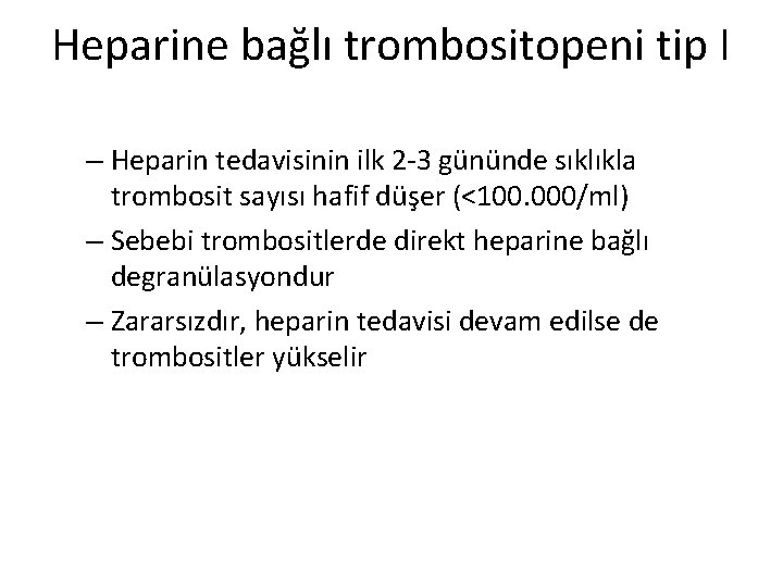 Heparine bağlı trombositopeni tip I – Heparin tedavisinin ilk 2 -3 gününde sıklıkla trombosit