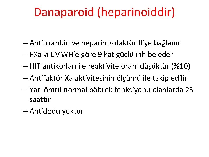 Danaparoid (heparinoiddir) – Antitrombin ve heparin kofaktör II’ye bağlanır – FXa yı LMWH’e göre