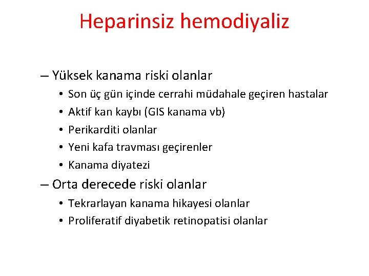 Heparinsiz hemodiyaliz – Yüksek kanama riski olanlar • • • Son üç gün içinde