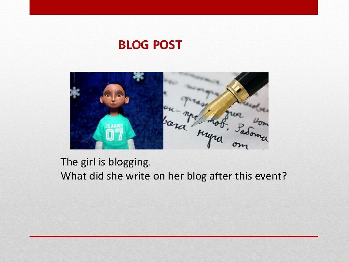 BLOG POST The girl is blogging. What did she write on her blog after