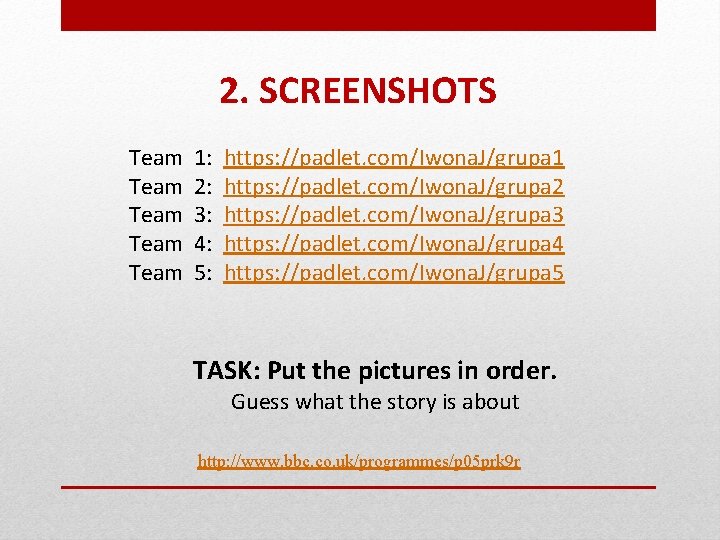 2. SCREENSHOTS Team 1: https: //padlet. com/Iwona. J/grupa 1 Team 2: https: //padlet. com/Iwona.